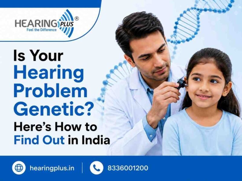 Is Your Hearing Problem Genetic? Here’s How to Find Out in India