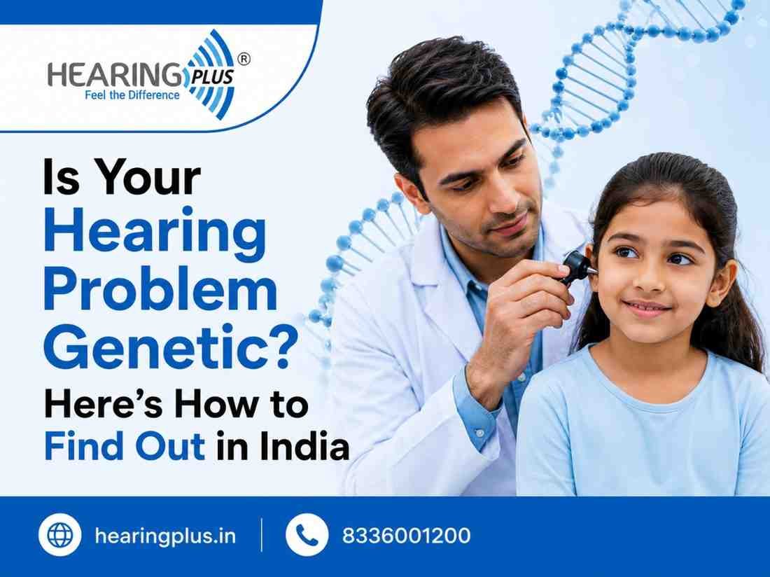 Is Your Hearing Problem Genetic? Here’s How to Find Out in India